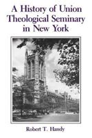 A History of Union Theological Seminary in New York 0231064551 Book Cover