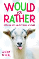Would You Rather: Book for Kids and the Young at Heart B084DG2NMK Book Cover