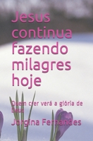 Jesus continua fazendo milagres hoje: Quem crer verá a glória de Deus B08D4Y1SCB Book Cover