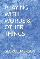 PLAYING WITH WORDS & OTHER THINGS 1728909511 Book Cover