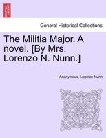 The Militia Major. A novel. [By Mrs. Lorenzo N. Nunn.] 1241389616 Book Cover