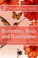 Butterflies, Birds and Bumblebees: A Biblical Overview of the Gift of Salvation, the Process of Sanctification and the Ministry of Reconciliation 1981746315 Book Cover
