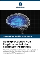 Neuroprotektion von Pioglitazon bei der Parkinson-Krankheit: Motorische und kognitive Wirkungen von Pioglitazon in einem Modell der ... MPTP ausgelöst wurde (German Edition) B0CJBP8254 Book Cover