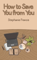 How To Save You From You 103580817X Book Cover