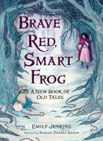 Brave Red, Smart Frog: A New Book of Old Tales 0763665584 Book Cover