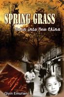 Spring Grass: Born Into New China: A Memoir: Vol. 1 1470191415 Book Cover