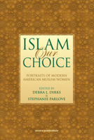 Islam Our Choice: Portraits of Modern American Muslim Women 1590080181 Book Cover