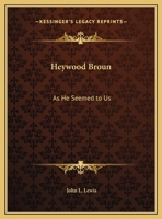 Heywood Broun: As He Seemed To Us 1428659331 Book Cover