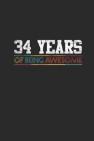 34 Years Of Being Awesome: Dotted Bullet Notebook - Awesome Birthday Gift Idea 1702041360 Book Cover