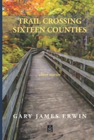 Trail Crossing Sixteen Counties : Stories 1951214064 Book Cover