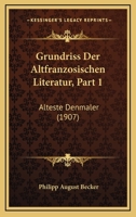 Grundriss Der Altfranzosischen Literatur, Part 1: Alteste Denmaler (1907) 1161192425 Book Cover