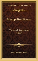 Monopolios Fiscaes: Theoria E Legislacao (1906) 127414521X Book Cover