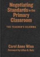 Negotiating Standards in the Primary Classroom: The Teacher's Dilemma (Early Childhood Education Series (Teachers College Pr)) 0807745103 Book Cover