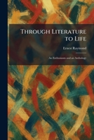 Through Literature to Life: An Enthusiasm and an Anthology 1026043352 Book Cover