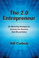 The 2.0 Entrepreneur: 20+ Marketing Strategies for Growing Your Business Both Off and Online 0982112157 Book Cover