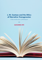 J. M. Coetzee and the Ethics of Narrative Transgression: A Reconsideration of Metalepsis 3319867776 Book Cover