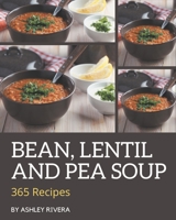 365 Bean, Lentil and Pea Soup Recipes: Let's Get Started with The Best Bean, Lentil and Pea Soup Cookbook! B08P3GZZLQ Book Cover