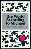 The World According to Michael: An Old Soul's Guide to the Universe (A Michael Book) 0942531396 Book Cover