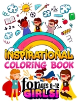 Inspirational Coloring Book for Girls Ages 8-12: Inspirational Quotes Coloring Book with Motivational Sayings and Positive Affirmations for Confidence and Relaxations for Teenagers Girls B08X63DY3F Book Cover