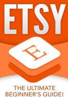 Etsy: The Ultimate Beginner's Guide! 1533378487 Book Cover