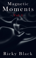 Magnetic Moments Volume 3: An Erotic Short Story Collection (The Magnetic Moments Series) B084QLSMJJ Book Cover