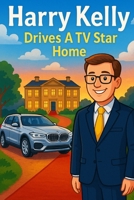Harry Kelly - Drives a TV Star Home: A star-studded journey filled with quiet moments, countryside charm, and very special passenger B0FF3FSGT5 Book Cover