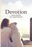 Devotion: Humans and Their Four-Legged Soulmates 1974579905 Book Cover