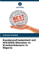 Kundenzufriedenheit mit HIV/AIDS-Diensten in Krankenhäusern in Nigeria 6205774569 Book Cover