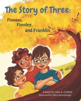 The Story of Three: Finneas, Finnley, and Franklin B0BK52TNND Book Cover