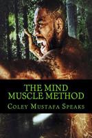 The Mind Muscle Method: Learn How To Life The Weight Of Life 1541073436 Book Cover