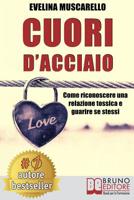 Cuori D'Acciaio: Come Riconoscere Una Relazione Tossica e Guarire Se Stessi (Italian Edition) 8861748147 Book Cover