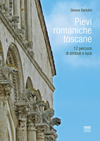 Pievi Romaniche Toscane: 12 Percorsi Di Simboli E Luce 8856302624 Book Cover