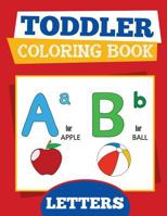 Toddler Coloring Book: Letters: Baby and Preschool Activity Book for Kids Age 2-4 for Fun Early Learning of the Alphabet for Teachers and ... (Early Learning Activity Books) (Volume 1) 1979150176 Book Cover
