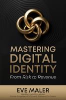 Mastering Digital Identity: From Risk to Revenue B0GY1JWSR5 Book Cover