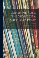 Sunshine Rose, the Story of a Shetland Pony 1014255872 Book Cover
