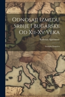 Odnosaji Izmedu Srbije I Bugarske Od Xii-Xv Veka: Istorijska Rasprava 1022522582 Book Cover