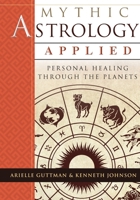 Mythic Astrology Applied: Personal Healing Through the Planets 1635617782 Book Cover
