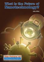 What Is the Future of Nanotechnology? 1601529627 Book Cover
