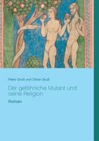 Der gefährliche Mutant und seine Religion: Roman von Peter und Oliver Gruß 3741279404 Book Cover