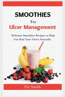 Smoothies for Ulcer Management: 100+ Delicious Smoothies to Help You Heal Your Ulcers Naturally B0BSY47VKM Book Cover