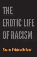The Erotic Life of Racism 0822352060 Book Cover