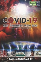 COVID-19 NOT JUDGMENT FROM GOD: ANSWERS FOR A CONFUSED AND HURTING WORLD B08YQR6DXH Book Cover