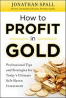 How to Profit in Gold: Professional Tips and Strategies for Today's Ultimate Safe Haven Investment Today's Ultimate Safe Haven Investment 0071751955 Book Cover
