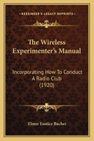 The Wireless Experimenter's Manual: Incorporating How To Conduct A Radio Club 1165159708 Book Cover