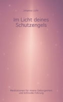 Im Licht deines Schutzengels: Meditationen für innere Geborgenheit und lichtvolle Führung (German Edition) 3769377036 Book Cover