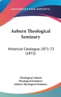 Auburn Theological Seminary: Historical Catalogue, 1871-72 1120627311 Book Cover