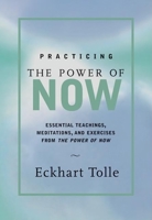 Practicing the Power of Now: Essential Teachings, Meditations, and Exercises from The Power of Now 1577311957 Book Cover