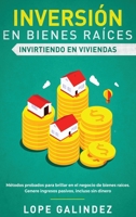 Inversi�n En Bienes Ra�ces - Invirtiendo En Viviendas: M�todos Probados Para Brillar En El Negocio De Bienes Ra�ces. Genere Ingresos Pasivos, Incluso Sin Dinero 1952083214 Book Cover