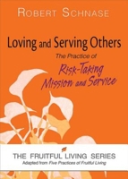 Loving and Serving Others: The Practice of Risk-Taking Mission and Service 1630883042 Book Cover