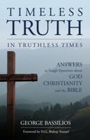 Timeless Truth in Truthless Times: Answers to Tough Questions about God, Christianity, and the Bible B0794VYWHX Book Cover
